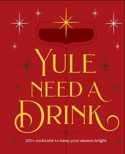 Yule Need a Drink: 100+ Cocktails to Keep Your Season Bright                                                                                          <br><span class="capt-avtor"> By:Press, Editors of Cider Mill                      </span><br><span class="capt-pari"> Eur:17,87 Мкд:1099</span>